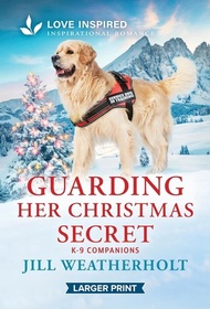 Guarding Her Christmas Secret (K-9 Companions, Bk 27) (Love Inspired, No 1609) (Larger Print)