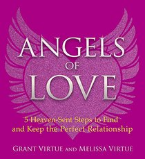Angels of Love: 5 Heaven-Sent Steps to Find and Keep the Perfect Relationship