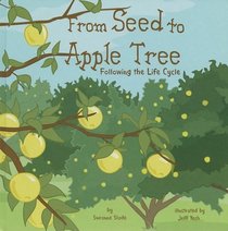 From Seed to Apple Tree: Following the Life Cycle (Amazing Science)