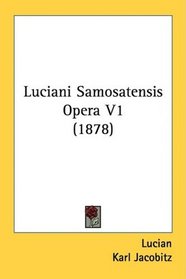 Luciani Samosatensis Opera V1 (1878)