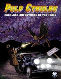 Pulp Cthulhu: Reckless Adventures in the 1930's (D20 Call of Cthulhu, 8800)