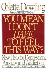 You Mean I Don't Have to Feel This Way? : New Help for Depression, Anxiety, and Addiction
