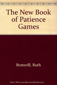 The New Book of Patience Games: Mystery, Mustery & Mastery and Some Jiggery-Pokery