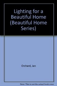 Lighting for a Beautiful Home (Beautiful Home Series)