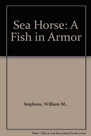 Sea Horse: A Fish in Armor