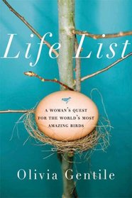 Life List: A Woman's Quest for the World's Most Amazing Birds