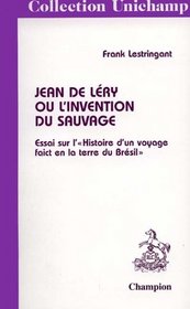 Jean De Lery Ou L'Invention Du Sauvage