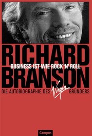 Business ist wie Rock'n'Roll. Die Autobiographie des Virgin- Grnders.