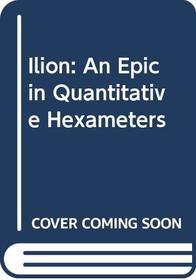 Ilion: An Epic in Quantitative Hexameters