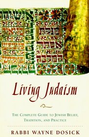 Living Judaism: The Complete Guide to Jewish Belief, Tradition, and Practice