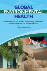Global Environmental Health: Research Gaps and Barriers for Providing Sustainable Water, Sanitation, and Hygiene Services: Workshop Summary