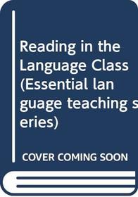 Reading in the Language Class (Essential language teaching series)