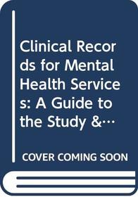 Clinical Records for Mental Health Services: A Guide to the Study & Development of Clinical Records Systems Including a Manual of Model Forms & Proce
