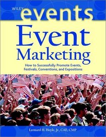 Event Marketing : How to Successfully Promote Events, Festivals, Conventions, and Expositions (The Wiley Event Management Series)