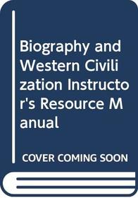 Biography and Western Civilization Instructor's Resource Manual