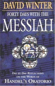 Forty Days With the Messiah: Day-By-Day Reflections on the Words of Handel's Oratorio