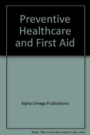 Preventive Healthcare and First Aid (Lifepac Electives Health)