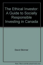 The Ethical Investor: A Guide to Socially Responsible Investing in Canada