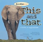 This and That: Doodlezoo: A book of opposites (Doodlezoo)