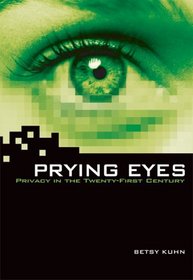 Prying Eyes: Privacy in the Twenty-first Century (Exceptional Social Studies Titles for Upper Grades)