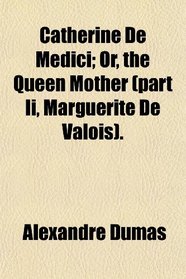 Catherine De Medici; Or, the Queen Mother (part Ii, Marguerite De Valois).