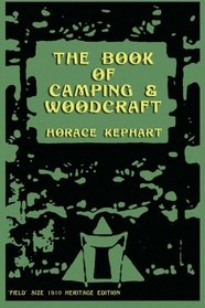 The Book of Camping & Woodcraft: A Guidebook For Those Who Travel In The Wilderness