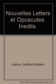 Nouvelles Letters et Opuscules: Inedits.