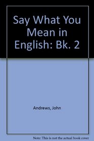 Say What You Mean in English: Bk. 2