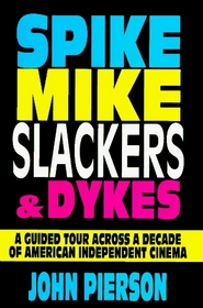Spike, Mike, Slackers  Dykes: A Guided Tour Across a Decade of American Independent Cinema
