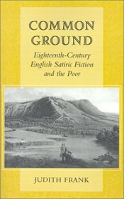 Common Ground: Eighteenth-Century English Satiric Fiction and the Poor