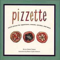 Pizzette: Little Pizzas for Appetizers, Snacks, Entrees, and More