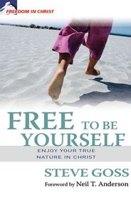 Free to Be Yourself: Enjoy Your True Nature in Christ (Freedom in Christ) (Freedom in Christ Series)