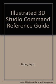 Illustrated 3D Studio Command Reference Guide