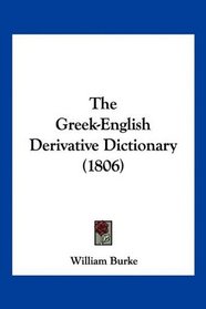 The Greek-English Derivative Dictionary (1806)