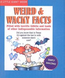 Weird & Wacky Facts (Little Giant Books (Prebound))