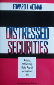 Distressed Securities : Analyzing and Evaluating Market Potential and Investment Risk (An Institutional Investor Publication)