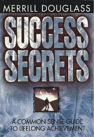 Success Secrets: A Common Sense Guide to Lifelong Achievement