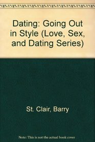 Dating: Going Out in Style (Love, Sex, and Dating Series)