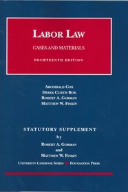 Labor Law: Statutory Supplement : Cox, Bok, Gorman and Finkin Cases and Materials (University Casebook)