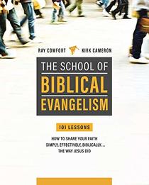 The School of Biblical Evangelism: 101 Lessons; How to Share Your Faith Simply, Effectively, Biblically... the Way Jesus Did