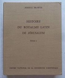 Histoire du royaume latin de Jerusalem (Le Monde byzantin) (French Edition)