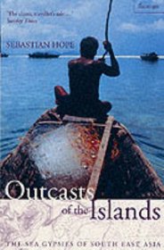 OUTCASTS OF THE ISLANDS: THE SEA GYPSIES OF SOUTH EAST ASIA