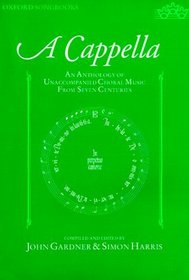 A Capella: An Anthology of Unaccompanied Choral Music from Seven Centuries (Oxford Songbooks)