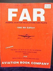 Far for Pilots: 1985, Complete, Revised Federal Aviation Regulations Applicable to All Pilots