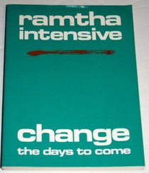 Ramtha Intensive: Change the Days to Come (Ramtha Intensive Series)