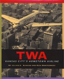 TWA : Kansas City's Hometown Airline