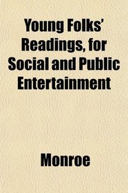 Young Folks' Readings, for Social and Public Entertainment
