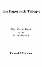 The Paperback Trilogy:: The Life and Times of the Pizza Mariachi