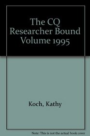 The CQ Researcher Bound Volume 1995