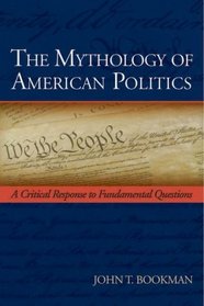 The Mythology of American Politics: A Critical Response to Fundamental Questions